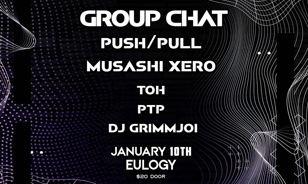 Group Chat, Push\/Pull, Musashi Xero & more 