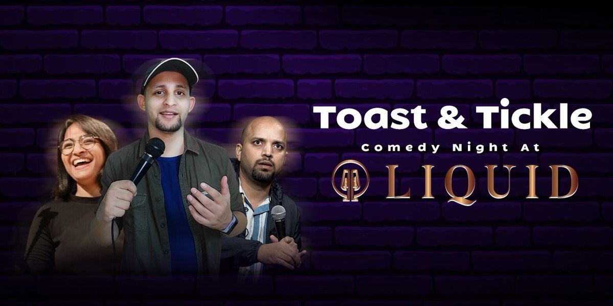 Toast & Tickle - A standup comedy show @ LIQUID