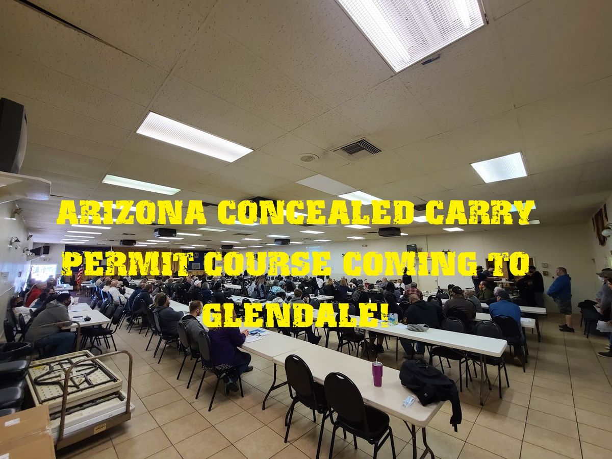 "Arizona CCW Class Coming to Glendale Friday, June 28 - 6:00 PM to 9:30 PM"