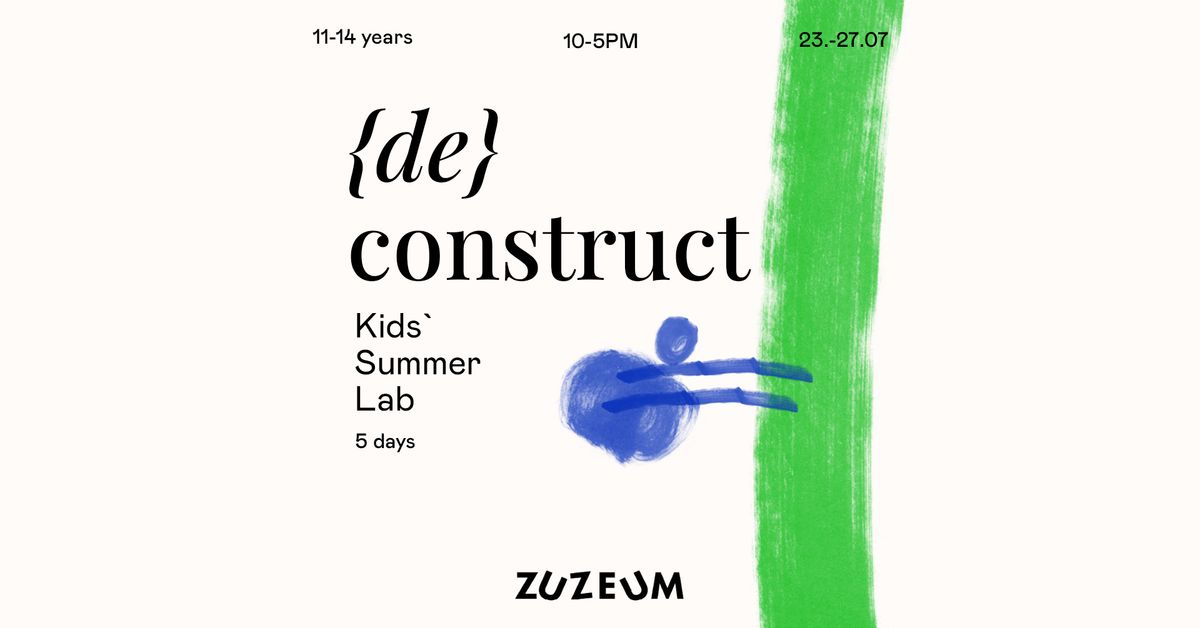 {de} construct \u2013 Kids Summer Lab at Zuzeum 