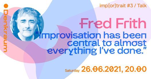Livestream imp[or]trait#3:Fred Frith\u201cImprovisation has been central to almost everything I\u2019ve done.\u201d