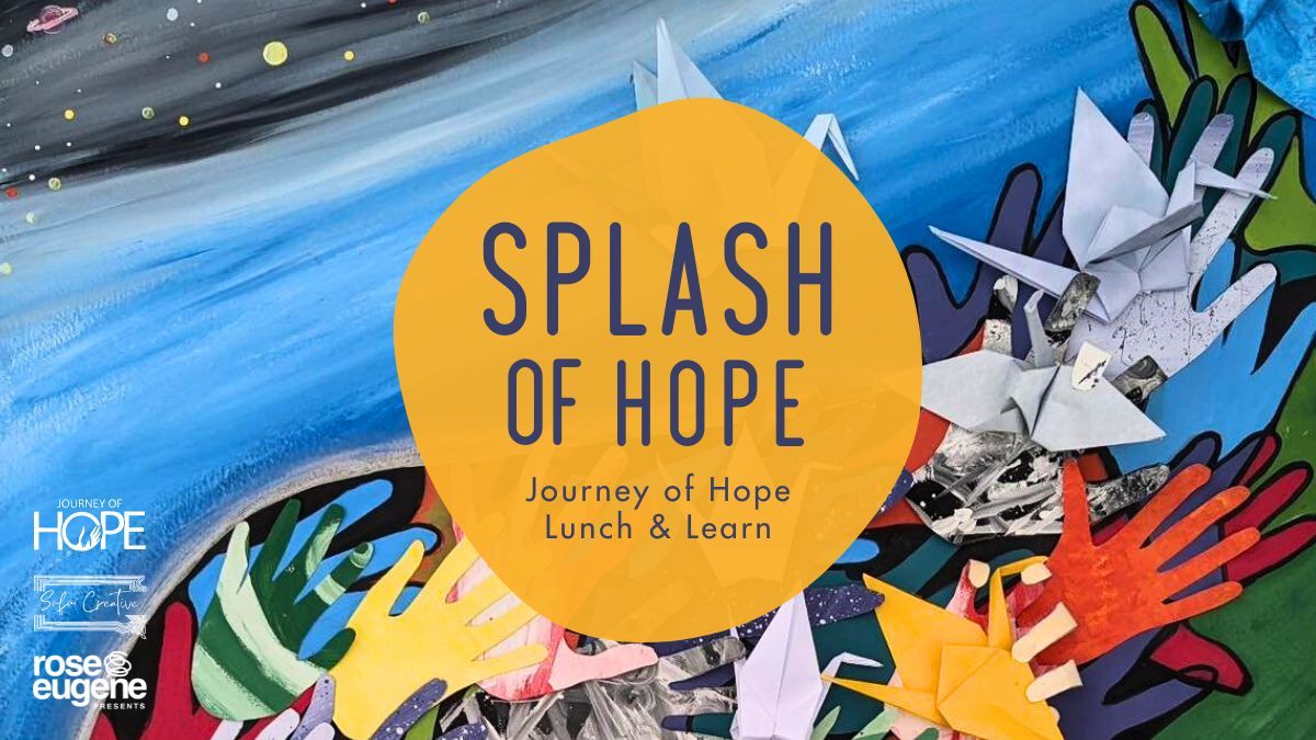 Splash of Hope - A Journey of Hope Lunch & Learn Event