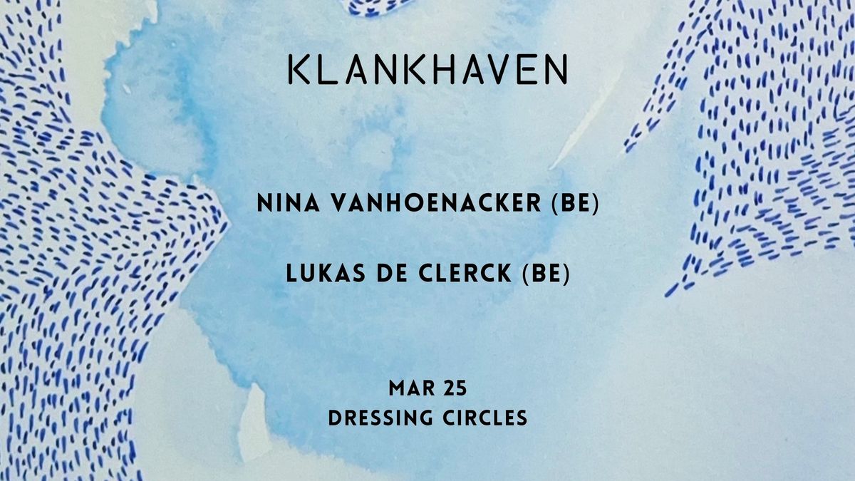 Klankhaven x Dressing Circles: Nina Vanhoenacker (BE) \/\/ Lukas De Clerck (BE)