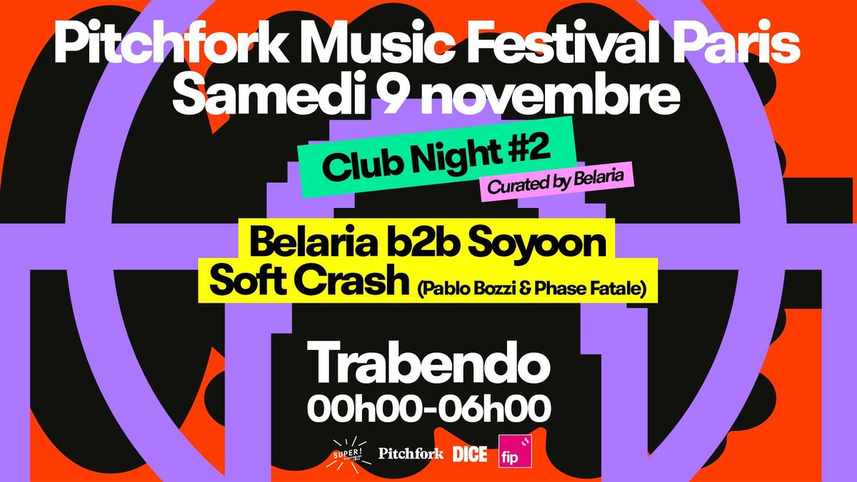 Pitchfork Music Festival 2024 Club Night #2 : Belaria b2b Soyoon, Soft Crash \/\/ 9.11.24 au Trabendo