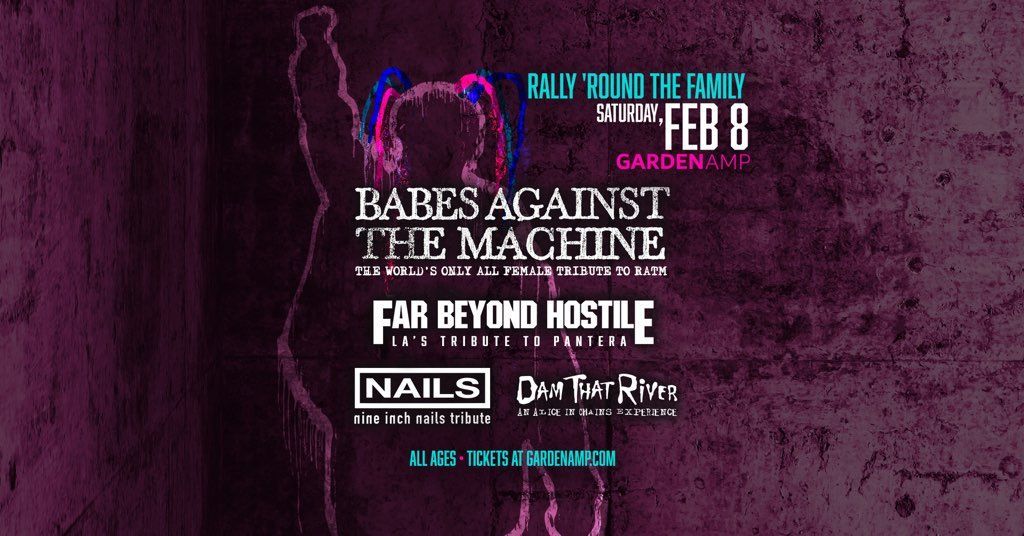 Babes Against the Machine, Far Beyond Hostile, Nails & Dam That River at Garden Amp Sat, Feb 8th!