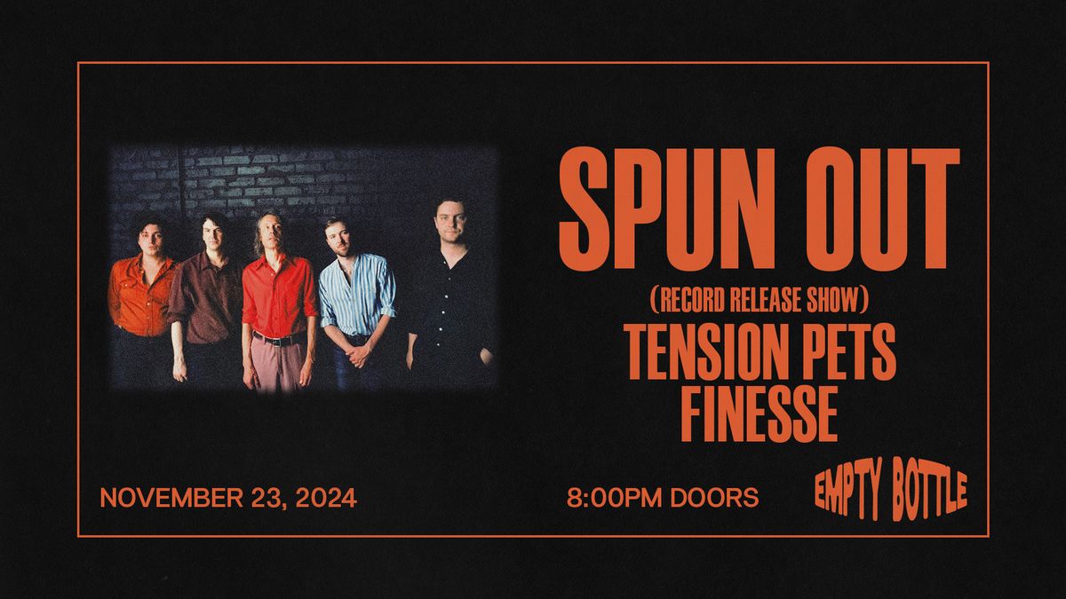 Spun Out (Record Release) \/ Tension Pets \/ Finesse