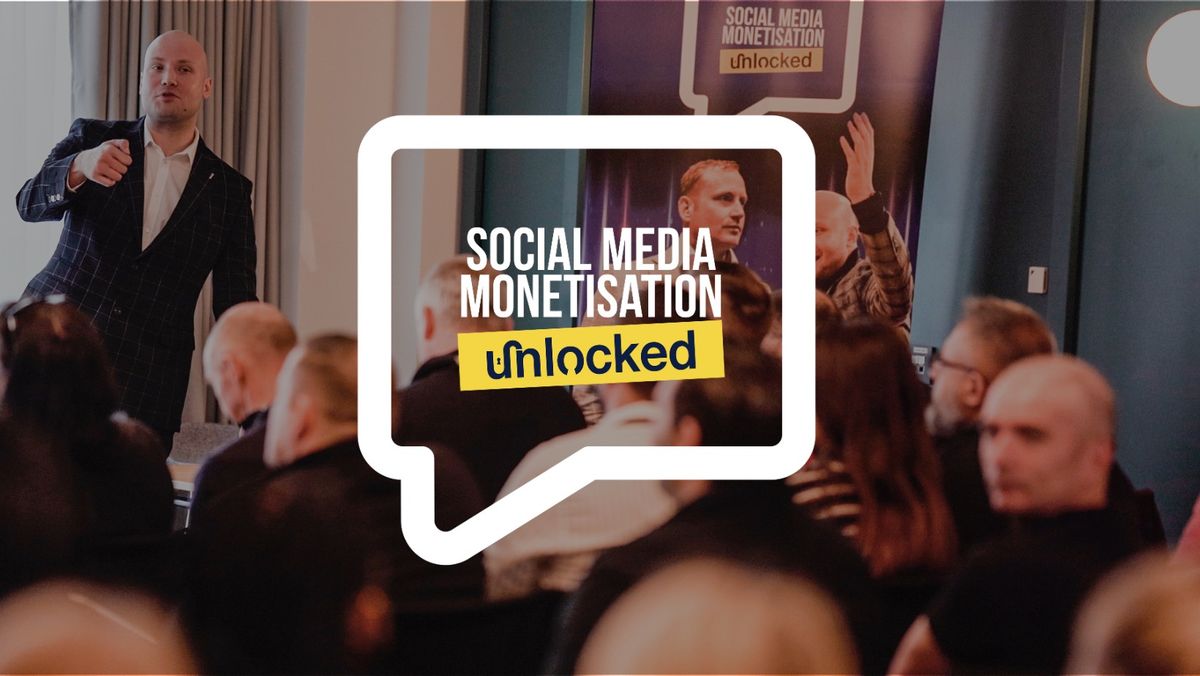 Social Media Monetisation Unlocked - Leeds