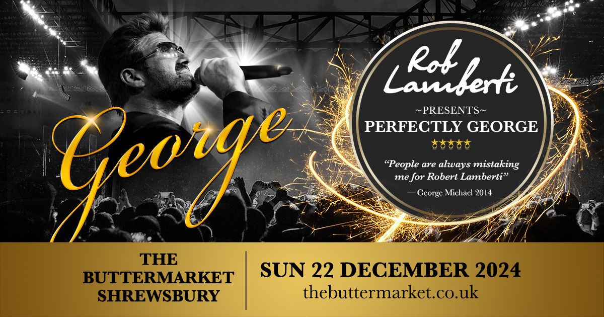 Shrewsbury - The Buttermarket - Rob Lamberti Presents Perfectly George