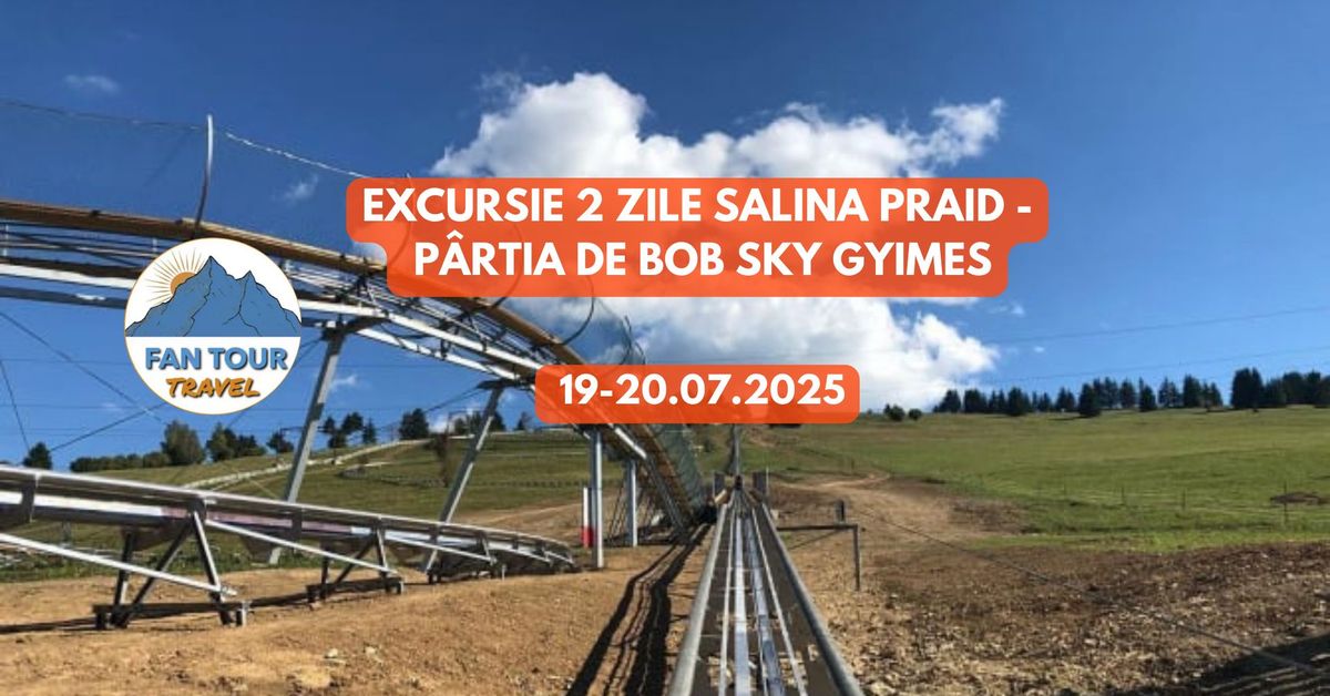 EXCURSIE 2 ZILE SALINA PRAID \u2013 PARTIA DE BOB SKY GYIMES\n- 19-20.07.2025