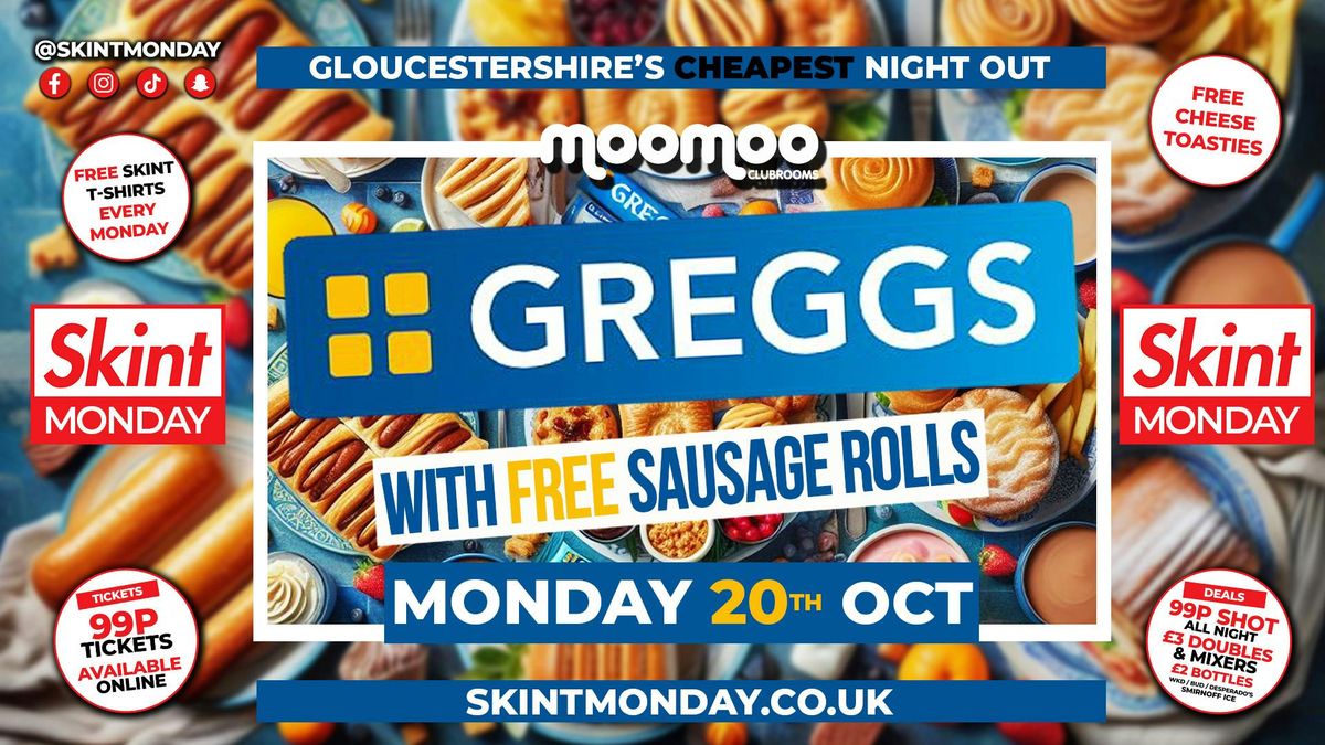 \ud83d\udcb0 SKINT \ud83d\udcb7 \ud83e\udd50 GREGGS TAKEOVER!! \ud83e\udd50Gloucestershire's Cheapest Student Night! \ud83d\udcaf Drinks and Tickets from 99p! \ud83d\ude32