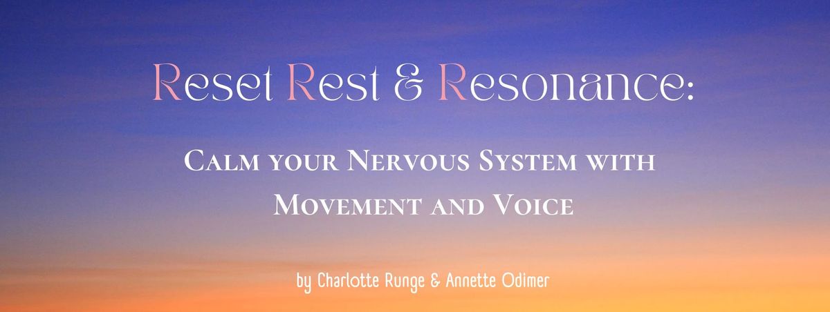 Reset, Rest & Resonance -Calm your Nervous System with Movement & Voice