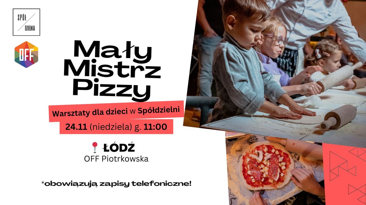 MALI MISTRZOWIE PIZZY \ud83c\udf55  Warsztaty dla dzieci w Sp\u00f3\u0142dzielni | 24.11 niedziela | \u0141\u00d3D\u0179 