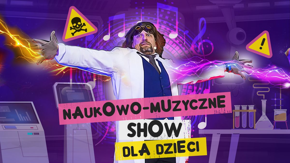  NAUKOWO-MUZYCZNE SHOW DLA DZIECI - Szaleni Naukowcy