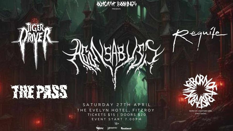 OUTCAST BOOKINGS PRESENTS: Aeons Abyss, Tiger Driver, Requite, The Pass & Born Of A BastardKing