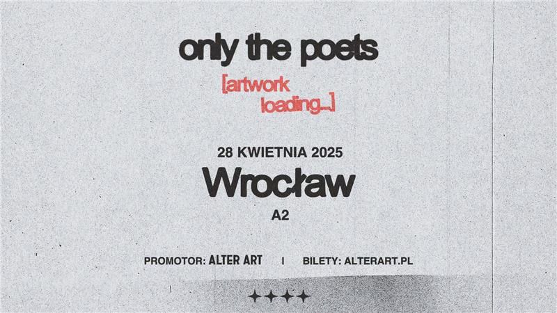 ONLY THE POETS | 28.04.2025 | A2, WROC\u0141AW