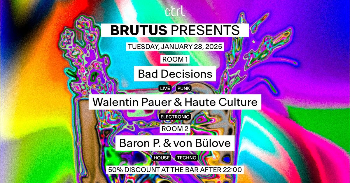 ctrl BRUTUS: Bad Decisions, Walentin Pauer, Haute Culture, Baron P. & von B\u00fclove