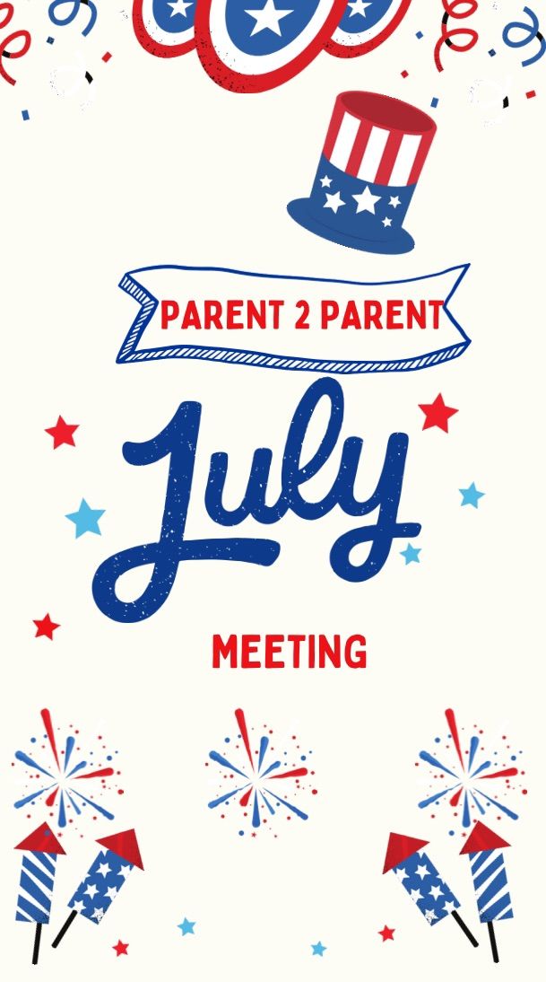 July Parent 2 Parent Meeting