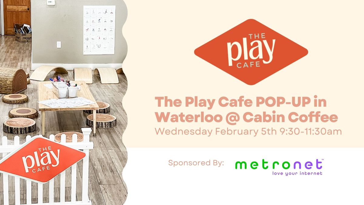 The Play Cafe Pop-Up in Waterloo! 