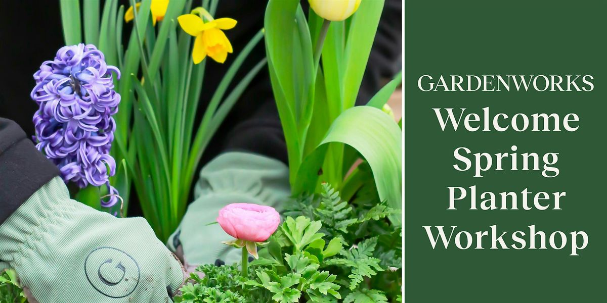 Welcome Spring Planter Workshop at GARDENWORKS Colwood