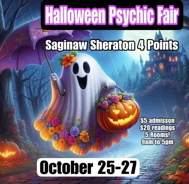 Saginaw Psychic Fair; Halloween Weekend @The Sheraton 4 Points