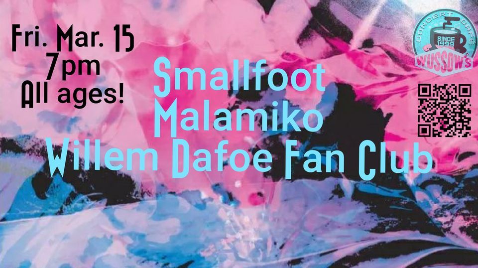 Smallfoot * Malamiko * Willem Dafoe Fan Club, Wussow's Concert Cafe