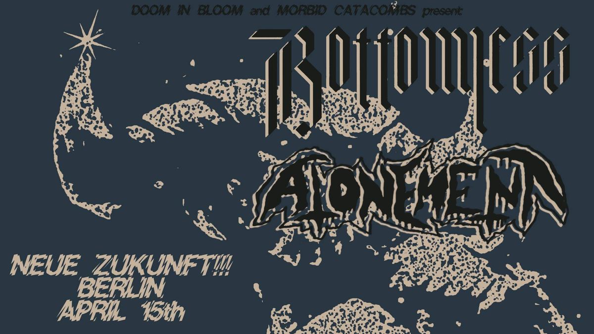 MCF + DIB pres.: BOTTOMLESS (IT) \u2b25 ATONEMENT (SWE) | Neue Zukunft, Berlin