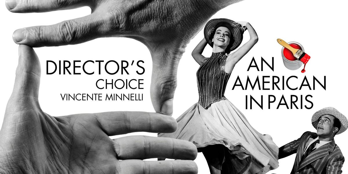 DIRECTOR'S CHOICE: VINCENTE MINNELLI - AN AMERICAN IN PARIS
