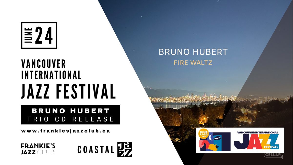 The Vancouver International Jazz Festival Presents: BRUNO HUBERT TRIO CD RELASE