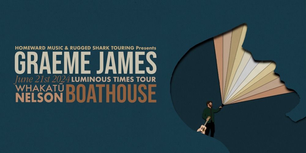 Graeme James 'Luminous Times' Tour, Whakatu\/Nelson