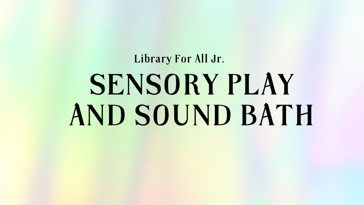 Library For All Junior: Sensory Play and Sound Bath | Murrieta Library