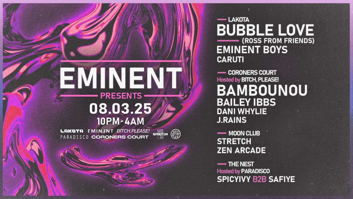 EMINENT PRESENTS: BUBBLE LOVE (ROSS FROM FRIENDS) + BAMBOUNOU + BAILEY IBBS + MORE 