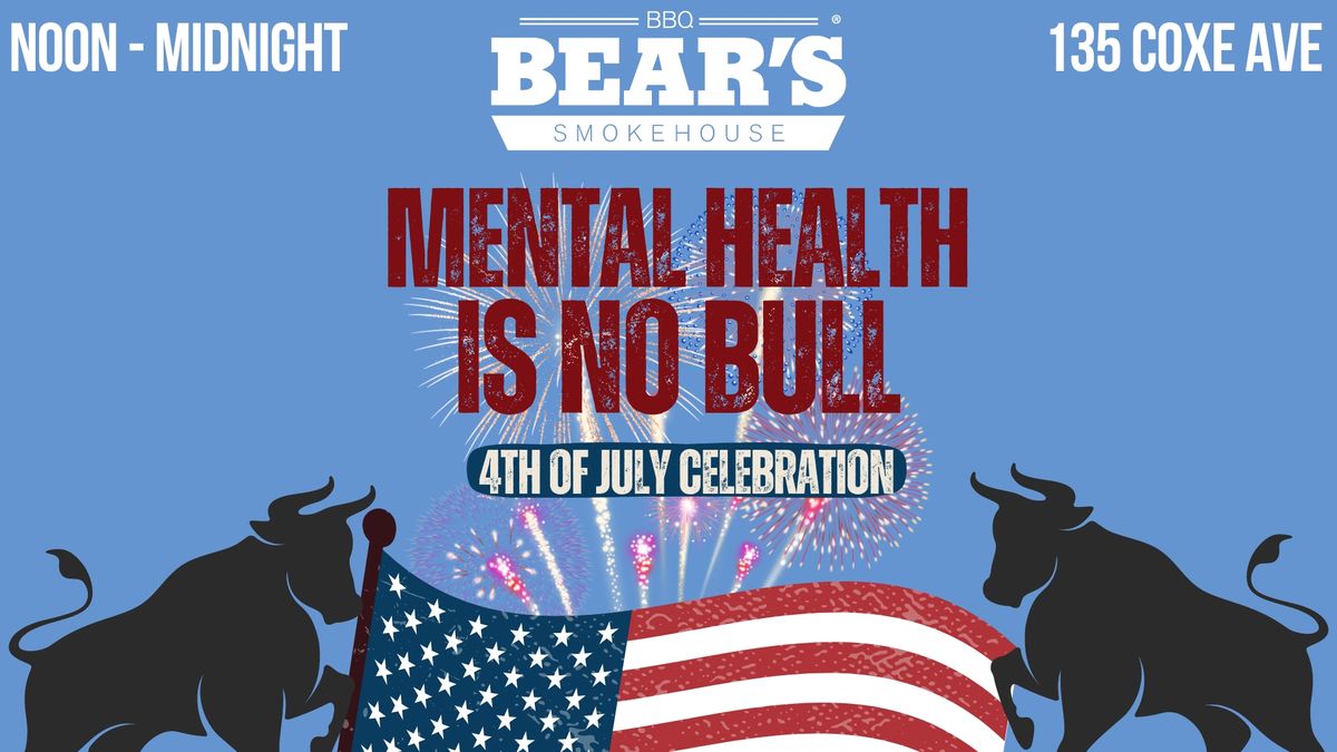 Mental Health Is No Bull - 4th Of July Celebration At Bear's BBQ
