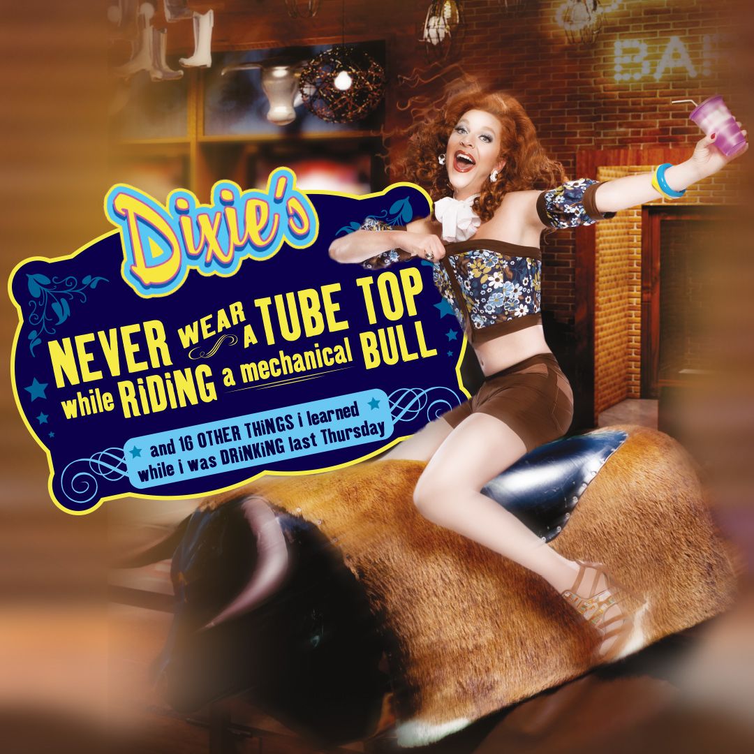 Dixies Never Wear A Tube Top While Riding A Mechanical Bull at Garner Galleria Theatre at Denver Center for the Performing Arts