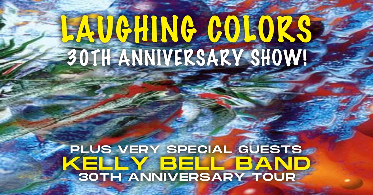 Laughing Colors: 30th Anniversary Show! Very special guests, Kelly Bell Band!