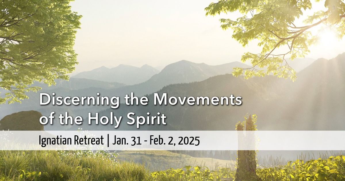 Weekend Ignatian Retreat: Discerning the Movements of the Holy Spirit