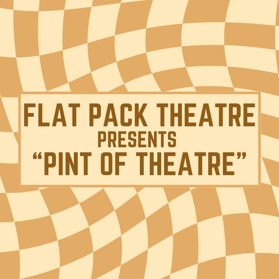 Flat Pack Theatre presents \u201cPint Of Theatre\u201d