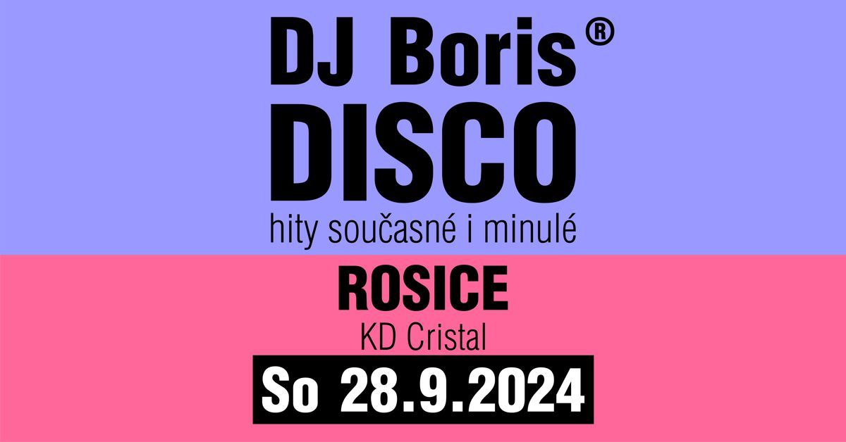 DJ Boris: ROSICE - DISCO - So 28.9.2024 (KD Cristal)