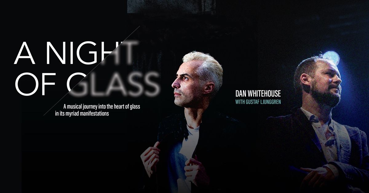 Dan Whitehouse - A Night of Glass with Gustaf Ljunggren & poet Jenny Mitchell - Tuned In London 