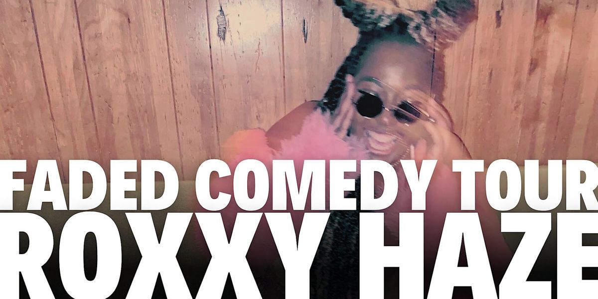 Roxxy Haze Faded Comedy Tour at The Secret Group!