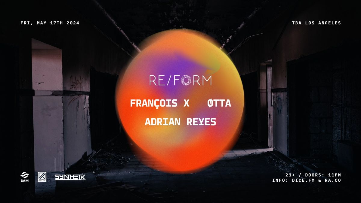 RE\/FORM Presents: Fran\u00e7ois X, \u00d8TTA, & Adrian Reyes