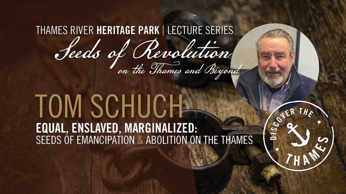 Equal, Enslaved, Marginalized: Seeds of Emancipation & Abolition on the Thames - 2025 Lecture Series