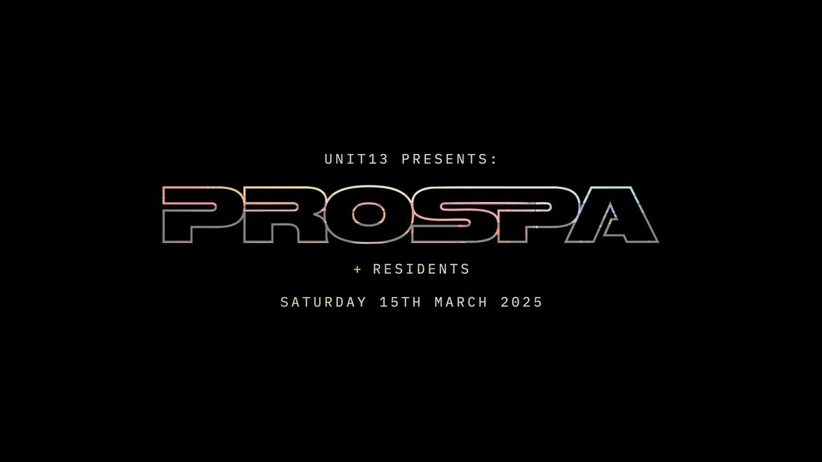 Unit 13 Presents: Prospa [SIGN UP FOR PRESALE TICKETS]