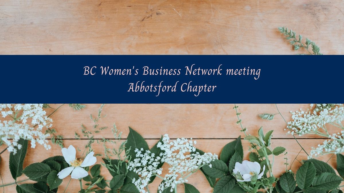 BC Women's Business Network, Abbotsford Chapter Meeting, Tuesday, September 16th