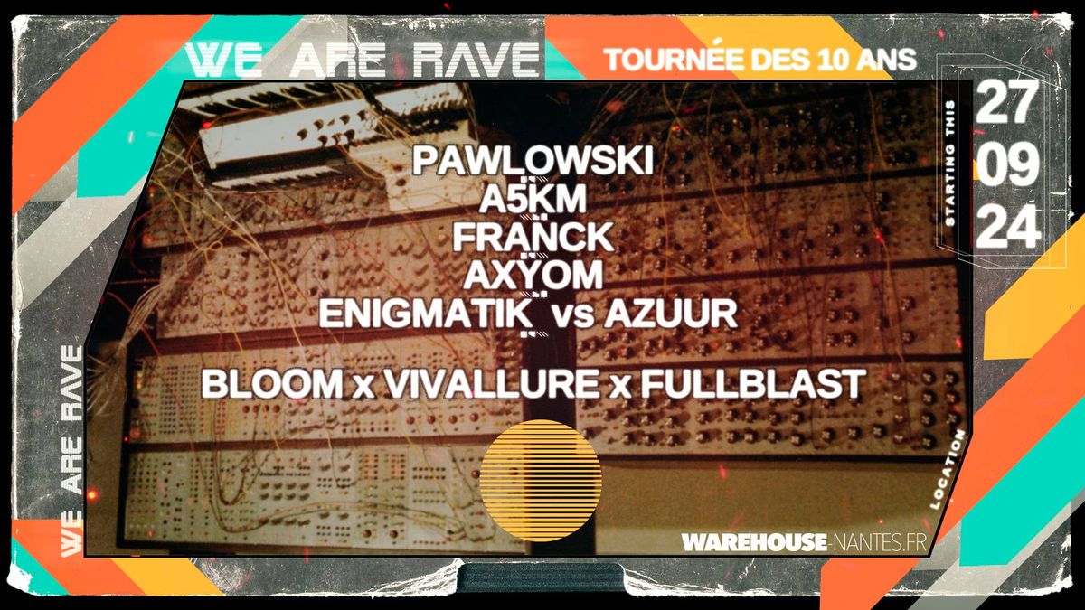 WE ARE RAVE w\/ PAWLOWSKI, A5KM, FRANCK, AXYOM, ENIGMATIK VS AZUUR, BLOOM, VIVALLURE, FULLBLAST