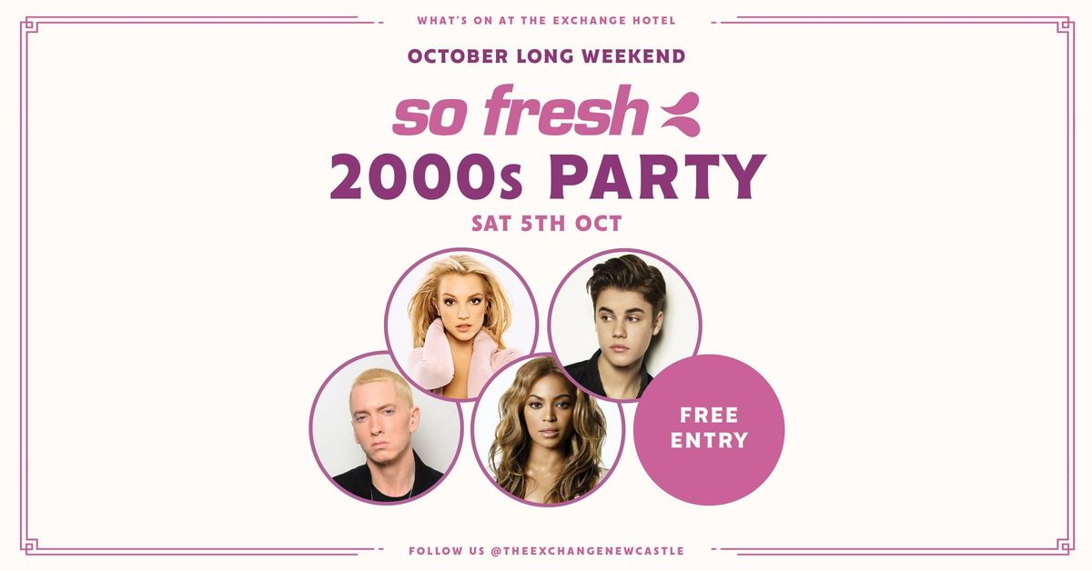 So Fresh 2000s Party - October Long Weekend!