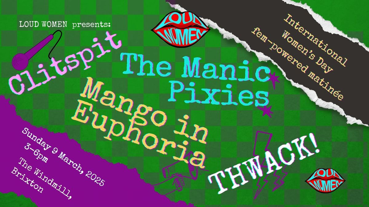 LOUD WOMEN: Cltspit + The Manic Pixies + Mango in Euphoria + THWACK!