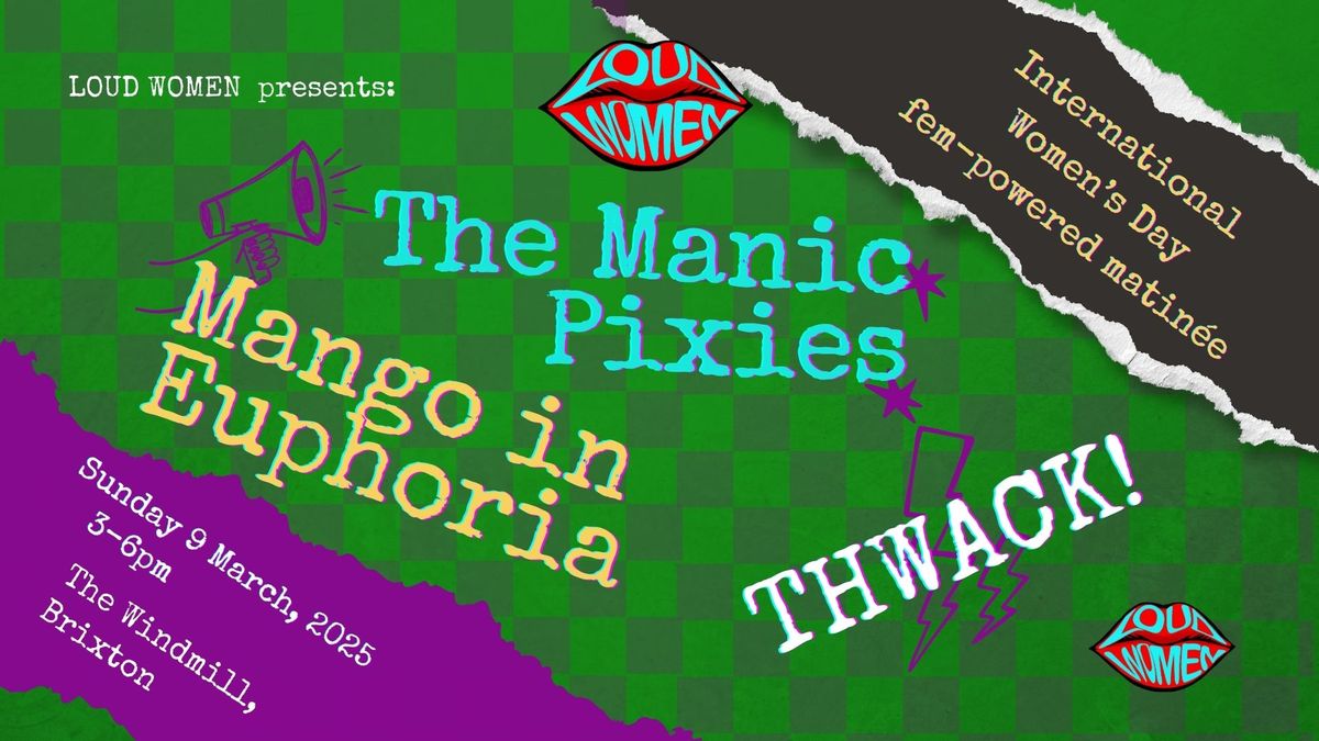 LOUD WOMEN: The Manic Pixies + Mango in Euphoria + THWACK!