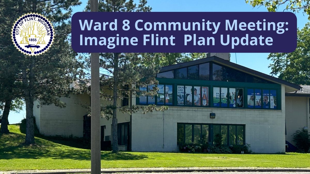 Ward 8: Imagine Flint Community Engagement Meeting