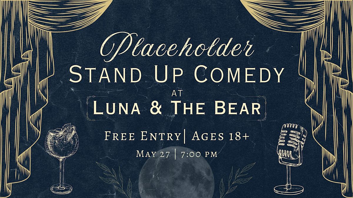 Placeholder Stand Up Comedy at Luna & The Bear