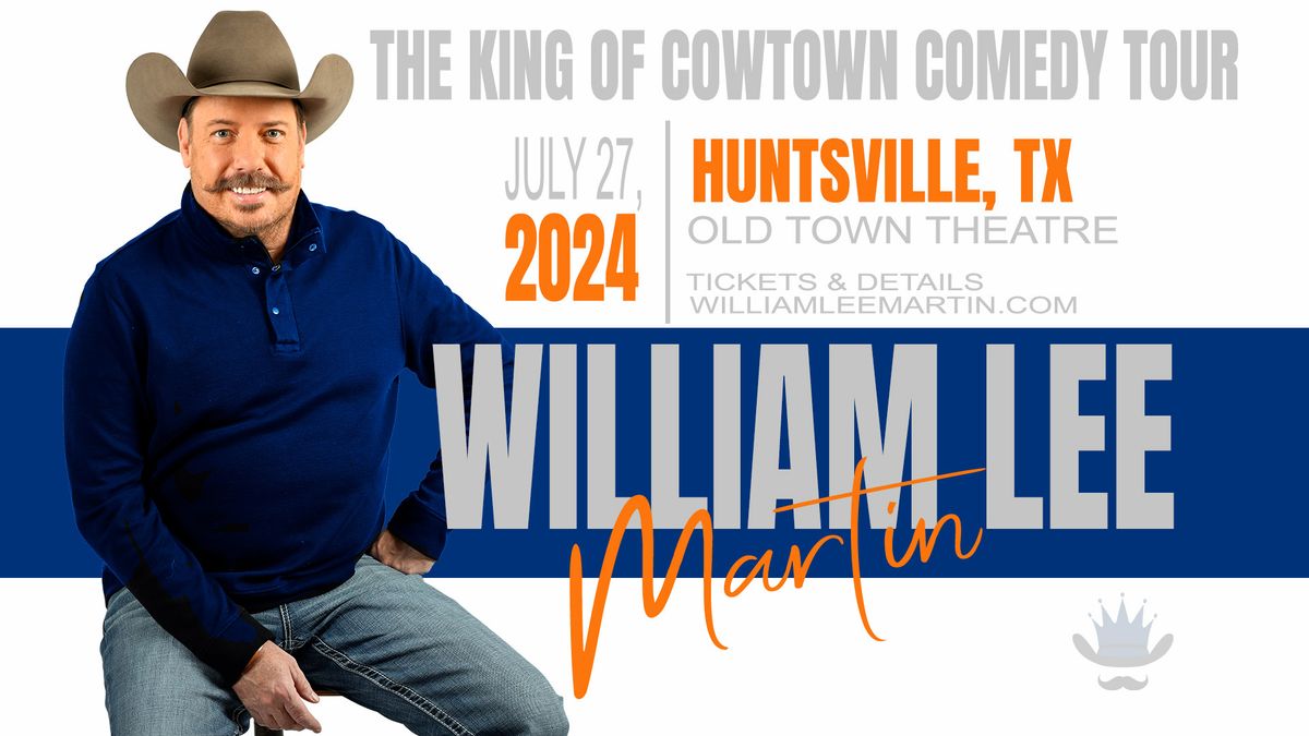 3:00 PM - Huntsville, TX - William Lee Martin - King of Cowtown Tour - Old Town Theatre